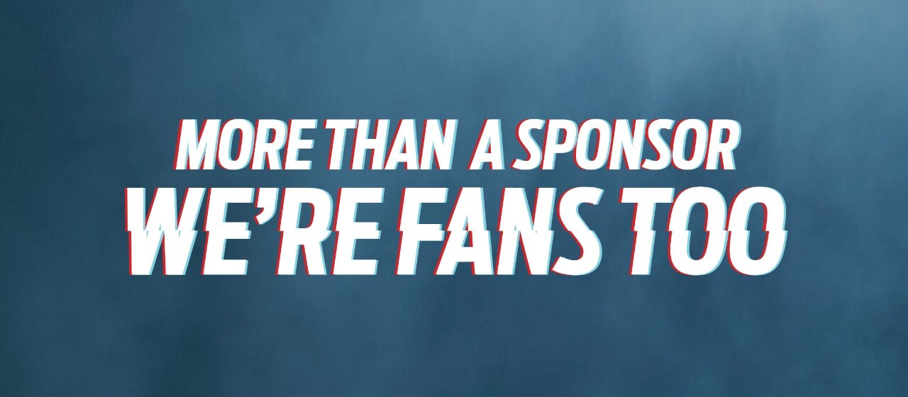 More than a sponsor we're fans too